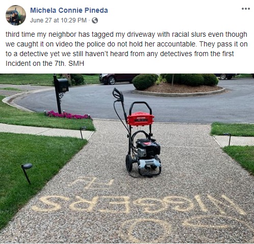 Michela Connie Pineda is being harassed by her neighbors. In the wake of civil unrest and racial tensions, her neighbors have been tagging her driveway with racial slurs, and Nazi signs. After contacting the police and not much happening, Pineda took to Facebook to vent her frustrations, sharing photos of what her neighbors have done to her driveway.