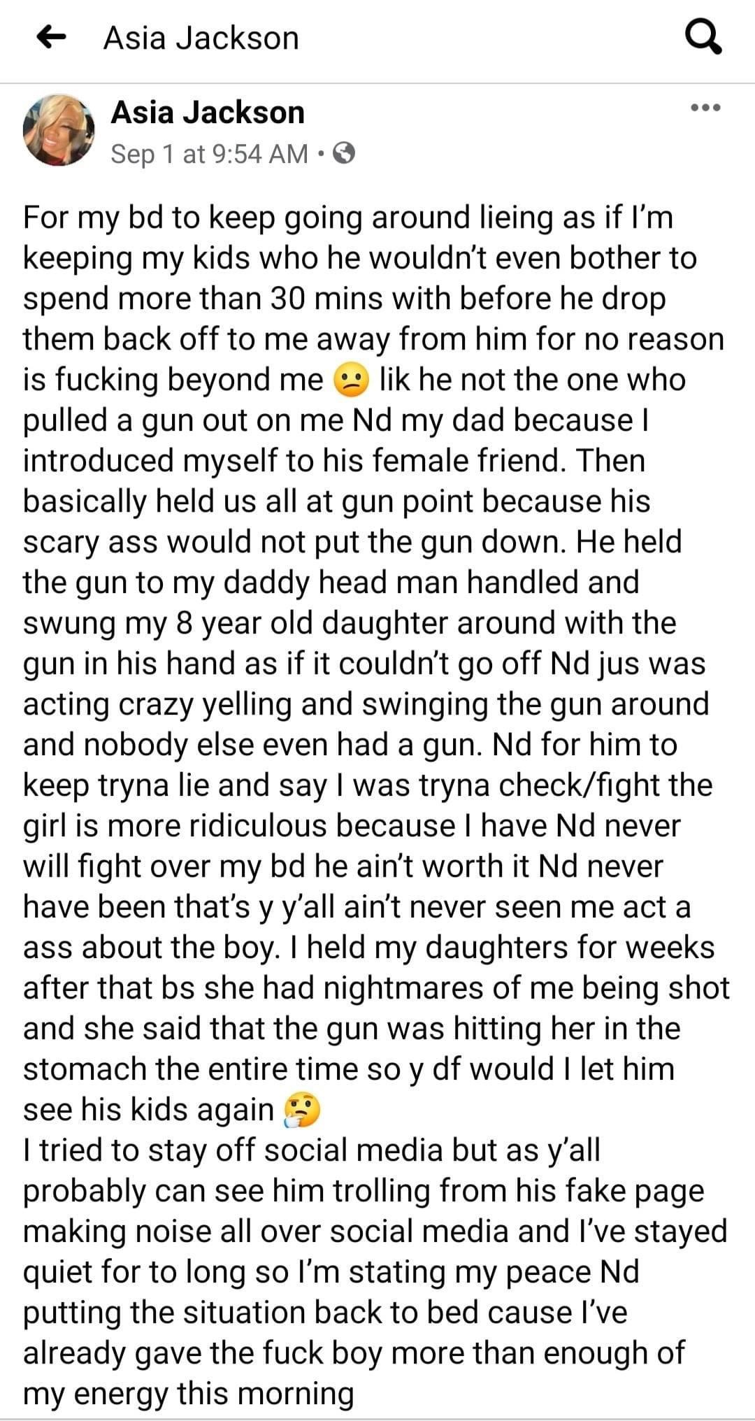 Asia Jackson shared something very personal to Facebook, just over two days ago. She shared that her abusive baby daddy, Ronal E. Dickerson, holding her and her father at gunpoint, holding a gun to her father's head, and in front of their two young daughters, no less. Just eleven days later, Dickerson shot Asia Jones twice in the chest, killing her, causing much outcry.